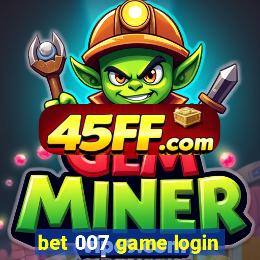 bet 007 game login